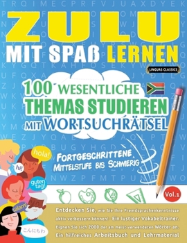 Zulu Mit Spaß Lernen - Fortgeschrittene: Mittelstufe Bis Schwierig - 100 Wesentliche Themas Studieren Mit Wortsuchrätsel - Vol.1 (German Edition)