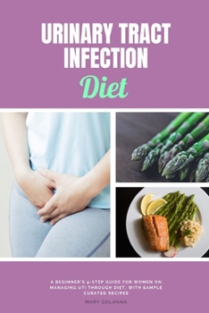 Paperback Urinary Tract Infection Diet: A Beginner's 4-Step Guide for Women on Managing UTI Through Diet, With Sample Curated Recipes Book