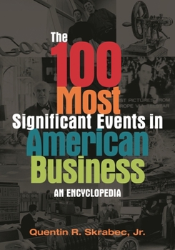 Hardcover The 100 Most Significant Events in American Business: An Encyclopedia Book