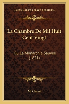 Paperback La Chambre De Mil Huit Cent Vingt: Ou La Monarchie Sauvee (1821) [French] Book