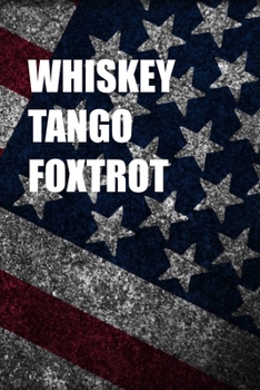 WHISKEY TANGO FOXTROT: 6x9 Journal gift for under 10 dollars military friend journal