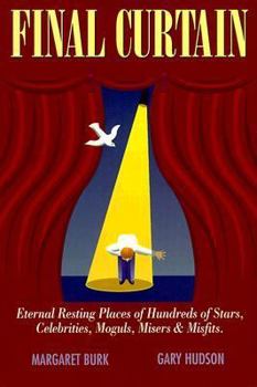Paperback Final Curtain: Eternal Resting Places of Hundreds of Stars, Celebrities, Moguls, Misers & Misfits Book