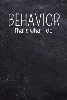 Paperback Behavior That's What I Do: Journal Blank Line Notebook For BCBA Behavior Analyst (120 Pages 6" x 9") Book