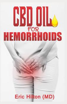 Paperback CBD Oil for Hemorrhoids: Outstanding Therapy for Piles and Rectal Bleeding Using CBD OIL Book