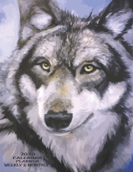 Weekly & Monthly Calendar Planner: Manly Planner For Men - January Through December - Painted Wolf (2020 Planners For Men)