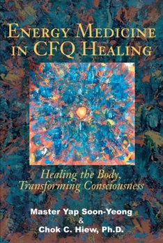 Paperback Energy Medicine in CFQ Healing: Healing the Body, Transforming Consciousness Book