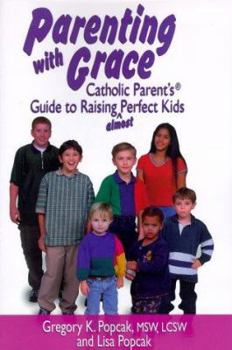 Paperback Parenting with Grace: Catholic Parent's Guide to Raising Almost Perfect Kids Book