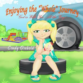 Paperback Enjoying the "Whole" Journey ...: God Is With You All the Way! Book