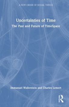 Uncertainties of Time: The Past and Future of TimeSpace (A New Order of Social Things)