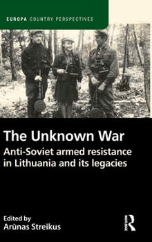 Hardcover The Unknown War: Anti-Soviet Armed Resistance in Lithuania and Its Legacies Book