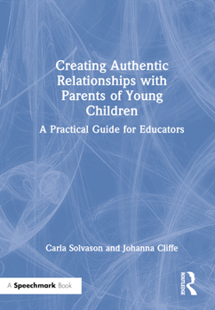 Hardcover Creating Authentic Relationships with Parents of Young Children: A Practical Guide for Educators Book