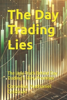 The Day Trading Lies: The Ugly Truth Behind Day Trading’s Shiny Promises