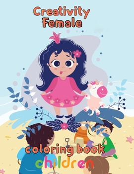 Paperback Creativity Female Coloring Book Children: 8.5''x11''/girl coloring book