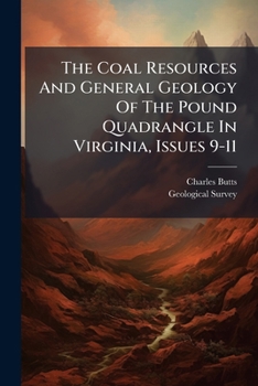 Paperback The Coal Resources And General Geology Of The Pound Quadrangle In Virginia, Issues 9-11 Book