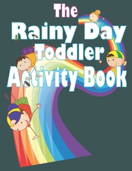 Paperback The Rainy Day Toddler Activity Book: 65+ Fun Early Learning Activities for Inside Play Book