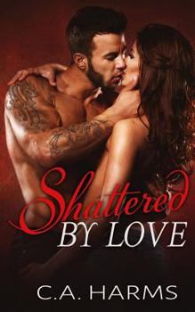 Shattered by Love - Book #3 of the Scarred by Love