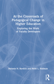 Hardcover At the Crossroads of Pedagogical Change in Higher Education: Exploring the Work of Faculty Developers Book