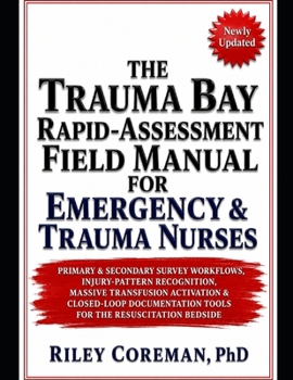 Paperback The Trauma Bay Rapid-Assessment Field Manual for Emergency & Trauma Nurses: Primary & Secondary Survey Workflows, Injury-Pattern Recognition, Massive Book
