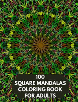 Paperback 100 Square Mandalas Coloring Book For Adults: 100 Square Coloring Pages for Inspiration, Relaxing Patterns Coloring Book