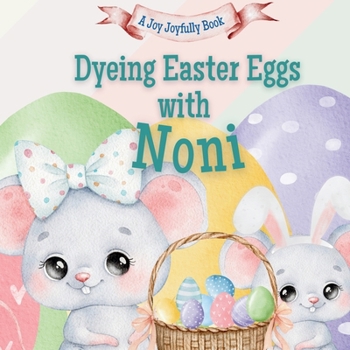 Dyeing Easter Eggs with Noni: A Delightful Easter Story of Family Fun and Egg Dyeing