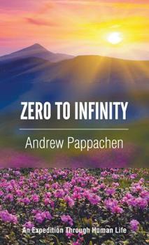 Hardcover Zero to Infinity: An Expedition through Human Life Book