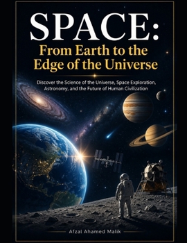 SPACE: From Earth to the Edge of the Universe, Discover the Science of the Universe, Space Exploration: Journey Through the Universe, Space Science ... Visual Journey, (Home Academy Science Series)