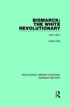 Hardcover Bismarck: The White Revolutionary: Volume 1 1815-1871 Book
