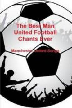 The Best Man United Football Chants Ever - Manchester United Songs