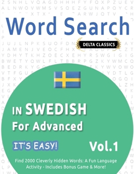 Paperback Word Search in Swedish for Advanced - It's Easy! Vol.1 - Delta Classics - Find 2000 Cleverly Hidden Words: A Fun Language Activity - Includes Bonus Ga Book