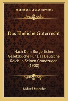 Paperback Das Eheliche Guterrecht: Nach Dem Burgerlichen Gesetzbuche Fur Das Deutsche Reich In Seinen Grundzugen (1900) [German] Book