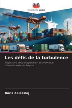 Les défis de la turbulence: Trajectoire de la coopération économique internationale du Belarus (French Edition)