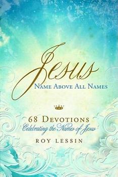Paperback Jesus, Name Above All Names: 68 Devotions Celebrating the Names of Jesus Book