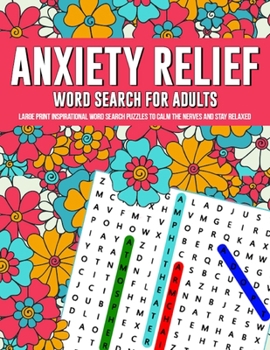 Paperback Anxiety Relief Word Search Puzzles For Adults: Large Print Inspirational Word Search Puzzles To Calm The Nerves And Stay Relaxed Book
