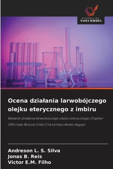 Ocena dzialania larwobójczego olejku eterycznego z imbiru (Polish Edition)