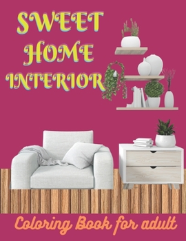 SWEET HOME INTERIOR Coloring Book for adult