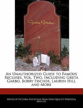 Paperback An Unauthorized Guide to Famous Recluses, Vol. Two, Including Greta Garbo, Bobby Fischer, Lauryn Hill and More Book