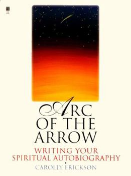 Paperback Arc of the Arrow: Writing Your Spiritual Autobiography Book