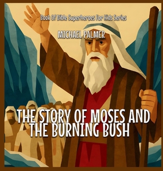 The Story Of Moses And The Burning Bush (Book of Bible Superheroes for Kids)