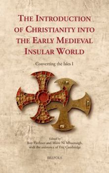 Hardcover The Introduction of Christianity Into the Early Medieval Insular World: Converting the Isles I Book