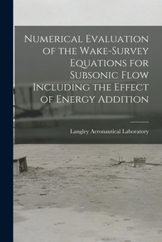 Paperback Numerical Evaluation of the Wake-survey Equations for Subsonic Flow Including the Effect of Energy Addition Book