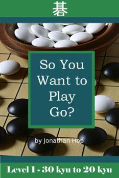 So You Want to Play Go? Level 1 - Book #1 of the So You Want to Play Go?