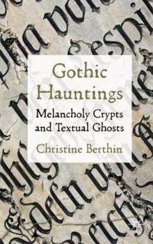 Hardcover Gothic Hauntings: Melancholy Crypts and Textual Ghosts Book