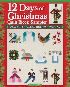 12 Days of Christmas Quilt Block Sampler: Perfectly Pieced Holiday Blocks for a Very Merry Season (Landauer) Festive Quilt Block Patterns for a Wall Hanging or Quilt, Plus a Father Christmas Pillow