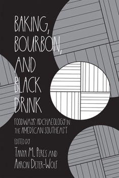 Hardcover Baking, Bourbon, and Black Drink: Foodways Archaeology in the American Southeast Book