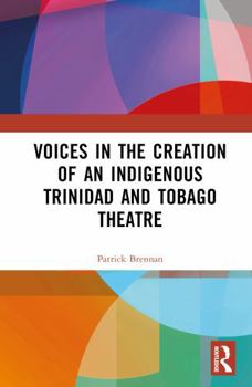 Hardcover Voices in the Creation of an Indigenous Trinidad and Tobago Theatre Book