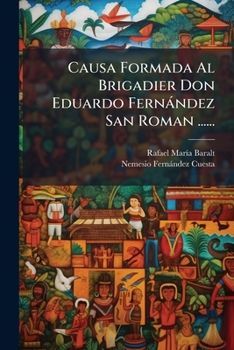 Causa Formada Al Brigadier Don Eduardo Fernández San Roman ......