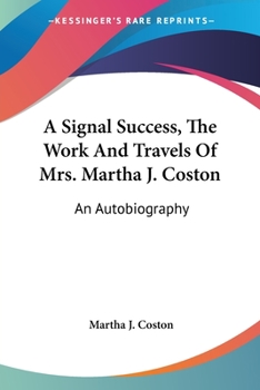 Paperback A Signal Success, The Work And Travels Of Mrs. Martha J. Coston: An Autobiography Book