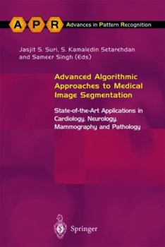 Hardcover Advanced Algorithmic Approaches to Medical Image Segmentation: State-Of-The-Art Applications in Cardiology, Neurology, Mammography and Pathology Book