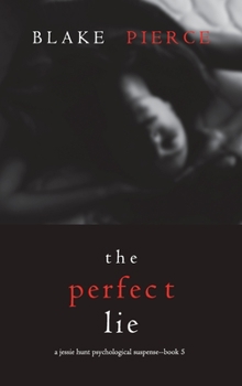 Hardcover The Perfect Lie (A Jessie Hunt Psychological Suspense Thriller-Book Five) Book