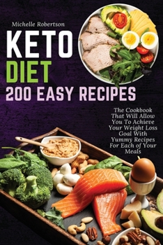 Paperback Keto Diet 200 Easy Recipes: The Cookbook That Will Allow You To Achieve Your Weight Loss Goal With Yummy Recipes For Each of Your Meals Book